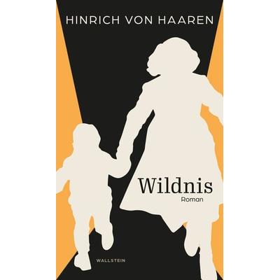 Wildnis, Gebundene Ausgabe von Hinrich Haaren, Wallstein Erfolgstitel - Belletristik und Sachbuch, 978-3-8353-5913-0