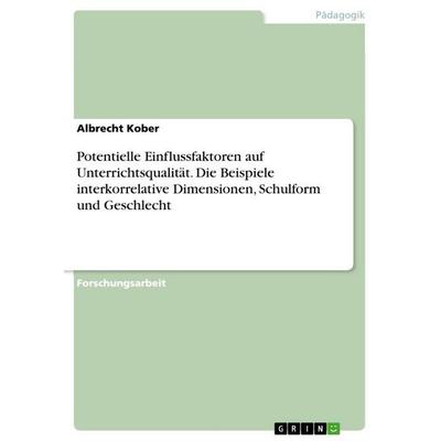 Potentielle Einflussfaktoren auf Unterrichtsqualität. Die Beispiele interkorrelative Dimensionen, Schulform und Geschlecht, Taschenbuch von Albrecht