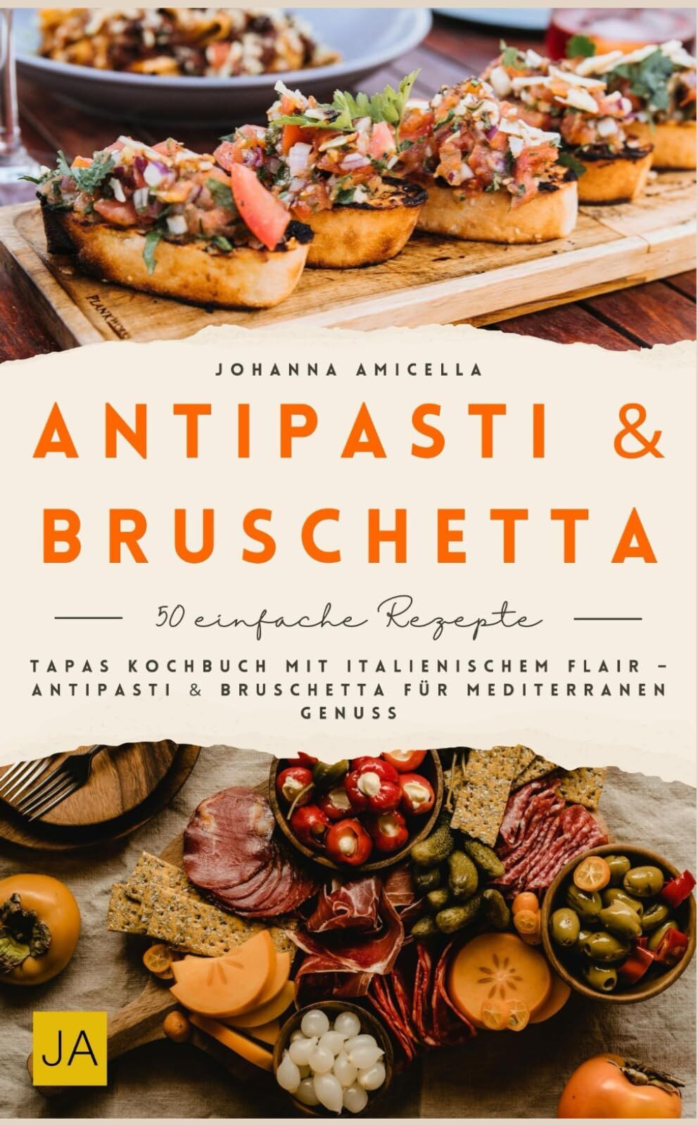 Johanna Amicella - Antipasti & Bruschetta: Tapas Kochbuch mit italienischem Flair – Antipasti & Bruschetta für mediterranen Genuss - Preis vom 13.10.2026 19:28:25 h