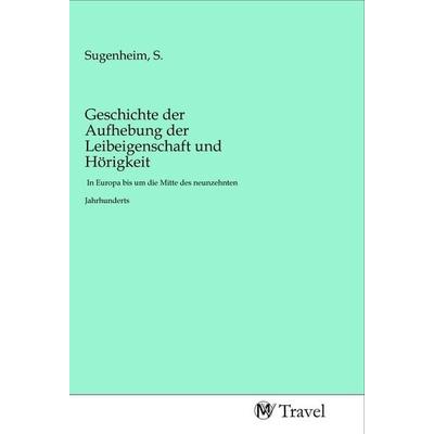 Geschichte der Aufhebung der Leibeigenschaft und Hörigkeit, Taschenbuch von , MV-Travel, 978-3-96884-059-8