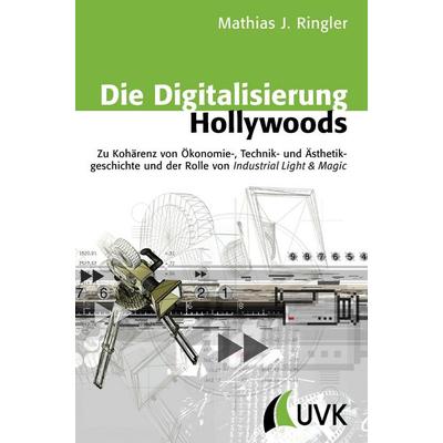 Die Digitalisierung Hollywoods, Taschenbuch von Mathias J. Ringler, UVK, 978-3-86764-223-1