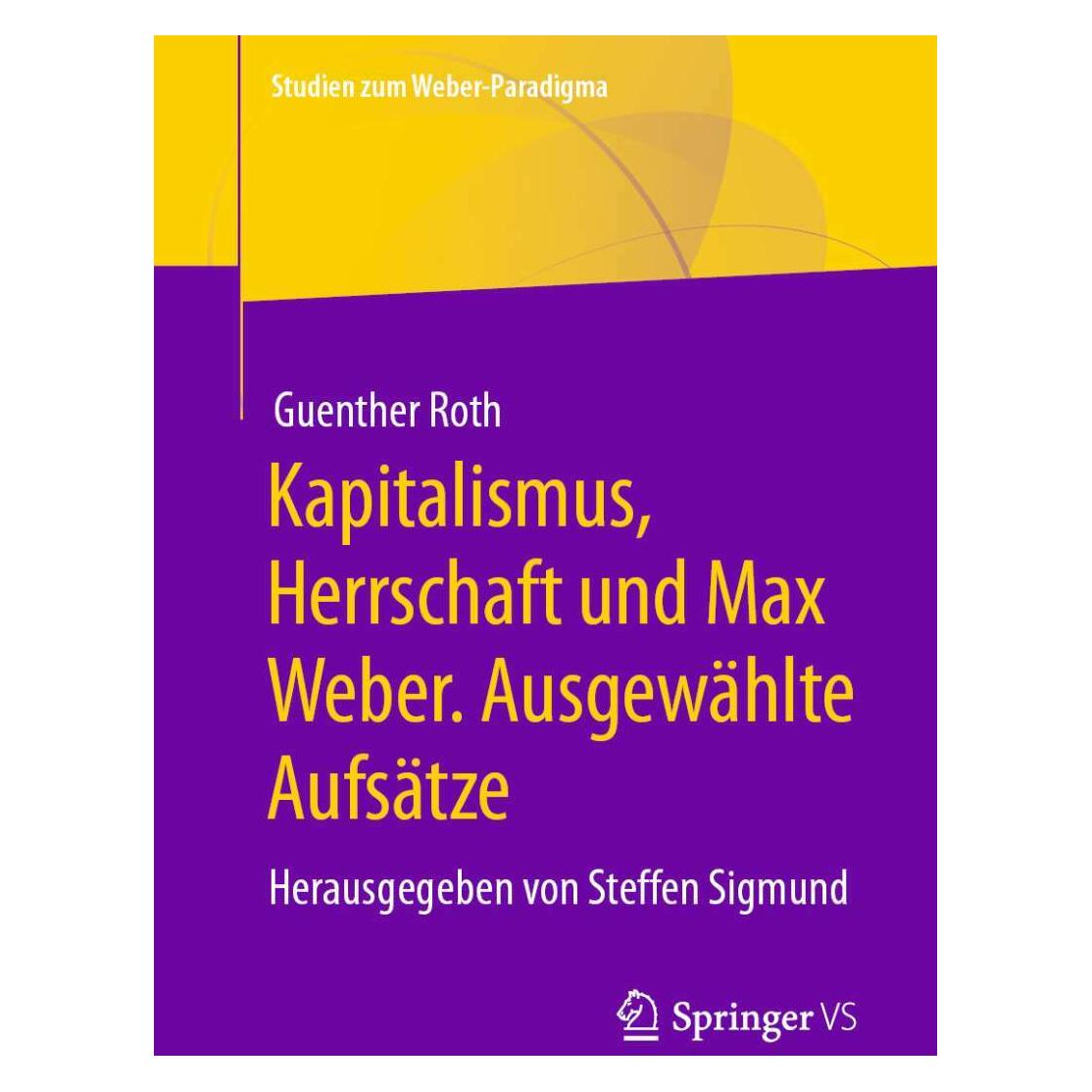 Springer Kapitalismus, Herrschaft und Max Weber. Ausgewählte Aufsätze (Deutsch, Softcover, Guenther Roth, Steffen Sigmund) (35152174)