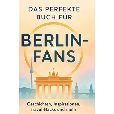Das perfekte Buch für Berlin-Fans, Gebundene Ausgabe von Elias Werner, BoD - Books on Demand, 978-3-695-35950-9