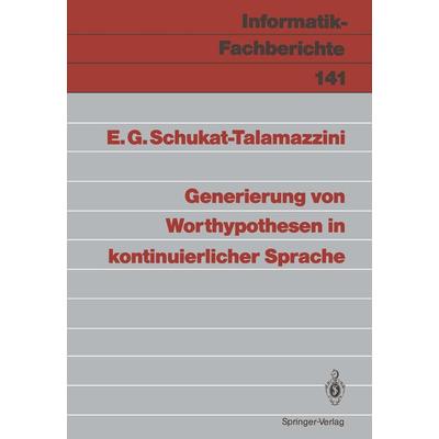 Generierung von Worthypothesen in kontinuierlicher Sprache, Taschenbuch von Ernst G. Schukat-Talamazzini, Springer Berlin, 978-3-540-17998-6