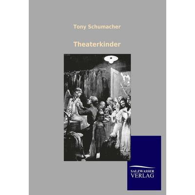 Theaterkinder, Taschenbuch von Tony Schumacher, Salzwasser, 978-3-8460-0499-9