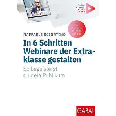 In 6 Schritten Webinare der Extraklasse gestalten, Taschenbuch von Raffaele Sciortino, Gabal, 978-3-96739-138-1
