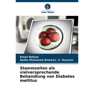 Stammzellen als vielversprechende Behandlung von Diabetes mellitus, Taschenbuch von Eman Refaat,Nadia Mohamed Ahmed J. S. Hussein, Verlag Unser