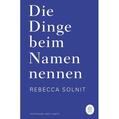 Die Dinge beim Namen nennen, Taschenbuch von Rebecca Solnit, Hoffmann Und Campe, 978-3-455-01075-6