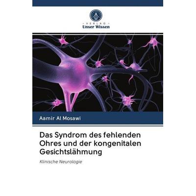 Das Syndrom des fehlenden Ohres und der kongenitalen Gesichtslähmung, Taschenbuch von Aamir Al Mosawi, Verlag Unser Wissen, 978-620-2-50768-4