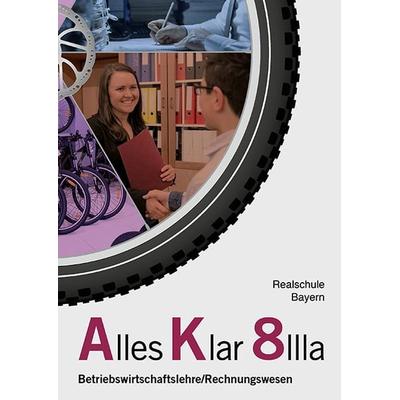 Alles Klar 8 IIIa - Betriebswirtschaftslehre/Rechnungswesen, Gebundene Ausgabe von Franz Binder,Thomas Grein,Andrea Lederer,Christine Leydel,Christian