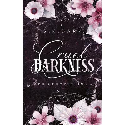 Cruel Darkness, Taschenbuch von S. K. Dark, Tredition, 978-3-384-96141-9