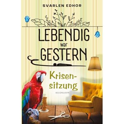 Krisensitzung: Lebendig war gestern - Band 2, Taschenbuch von Svarlen Edhor, Tolino media, 978-3-7592-7181-5