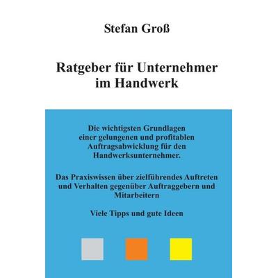 Ratgeber für Unternehmer im Handwerk, Gebundene Ausgabe von Stefan Gross, Tredition, 978-3-7345-5174-1
