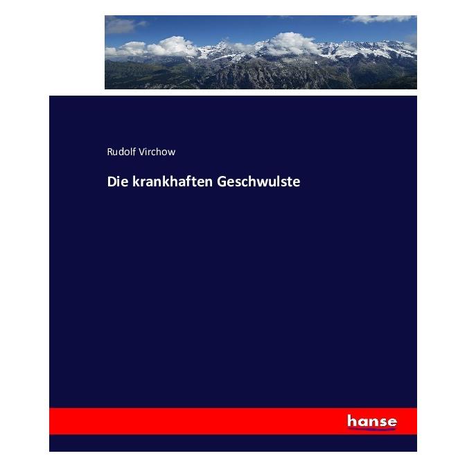 Hansebooks Die krankhaften Geschwulste (Deutsch, Softcover, Rudolf Virchow) (55880517)