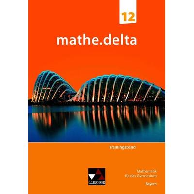 mathe.delta – Bayern Sek II / mathe.delta Bayern Trainingsband 12, Geheftet von Anne Brendel,Sabrina Fuchs,Sabine Reither,Martina Schmidt-Kessel,