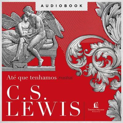 Até que tenhamos rostos - C.S. Lewis, Audio, 9786556896014