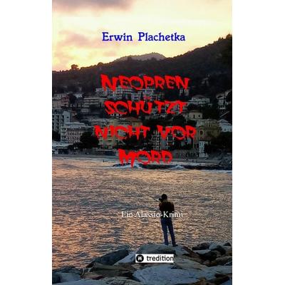 Neopren schützt nicht vor Mord, Taschenbuch von Erwin Plachetka, Tredition, 978-3-384-53266-4