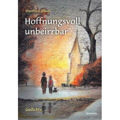 Allner, M: Hoffnungsvoll unbeirrbar, Taschenbuch von Manfred Allner, Engelsdorfer Verlag, 978-3-96008-750-2