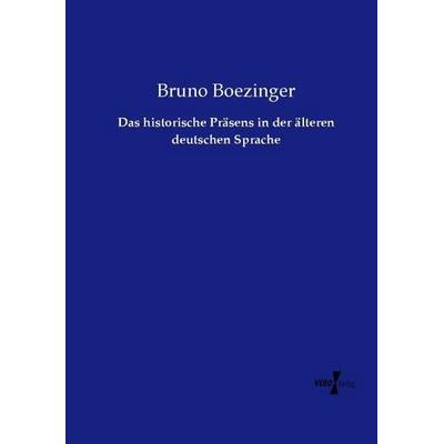 Das historische Präsens in der älteren deutschen Sprache, Taschenbuch von Bruno Boezinger, Vero Verlag, 978-3-7372-1852-8