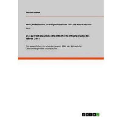 Die gewerberaummietrechtliche Rechtsprechung des Jahres 2011, Taschenbuch von Sascha Lambert, GRIN, 978-3-656-15214-9