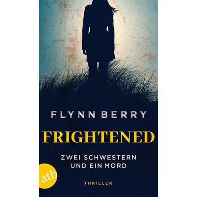 Frightened – Zwei Schwestern und ein Mord, Taschenbuch von Flynn Berry, Aufbau TB, 978-3-7466-4097-6
