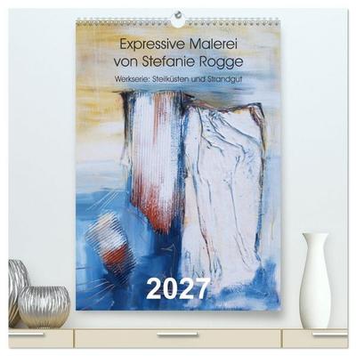 Expressive Malerei von Stefanie Rogge (hochwertiger Premium Wandkalender 2027 DIN A2 hoch), Kunstdruck in Hochglanz