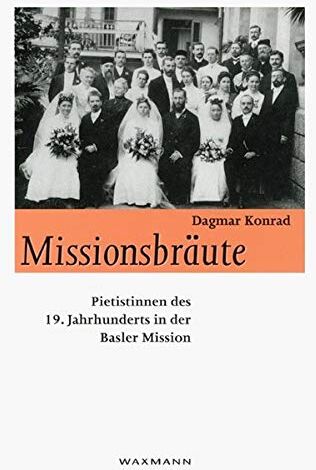 Dagmar Konrad - Missionsbräute: Pietistinnen des 19. Jahrhunderts in der Basler Mission. Dissertation (Internationale Hochschulschriften) - Preis vom 07.10.2026 11:45:10 h
