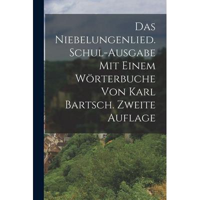 Das Niebelungenlied. Schul-ausgabe mit einem Wörterbuche von Karl Bartsch. Zweite Auflage, Taschenbuch von Anonymous, Hutson Street Press,
