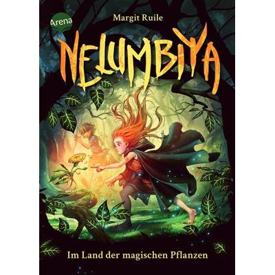 Nelumbiya (1). Im Land der magischen Pflanzen, Gebundene Ausgabe von Margit Ruile, Arena, 978-3-401-60667-5