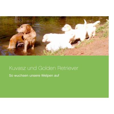 Kuvasz und Golden Retriever, Taschenbuch von Katrin Lösch, BoD – Books on Demand, 978-3-7347-9791-0