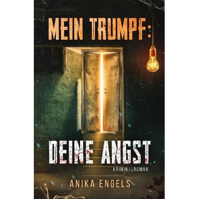 Mein Trumpf: Deine Angst, Taschenbuch von Anika Engels, Epubli, 978-3-565-30533-9