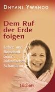 Dhyani Ywahoo - Dem Ruf der Erde folgen. Leben und Botschaft einer indianischen Schamanin - Preis vom 13.10.2026 19:28:25 h