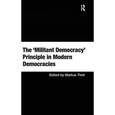 The 'Militant Democracy' Principle in Modern Democracies, Gebundene Ausgabe von Mr. Markus Thiel, Taylor and Francis, 978-0-7546-7183-1
