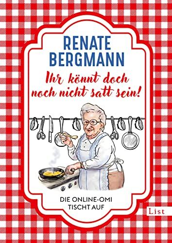 Renate Bergmann - Ihr könnt doch noch nicht satt sein!: Die Online-Omi tischt auf Die besten Rezepte der Bestseller-Omi - Preis vom 17.10.2026 19:25:27 h