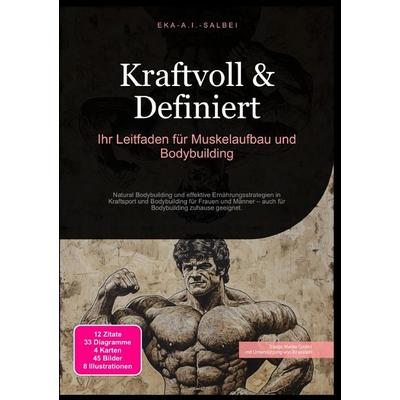 Kraftvoll & Definiert: Ihr Leitfaden für Muskelaufbau und Bodybuilding, Taschenbuch von Eka A.I. Salbei, Epubli, 978-3-565-01158-2
