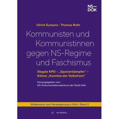 Kommunisten und Kommunistinnen gegen NS-Regime und Faschismus, Gebundene Ausgabe von Ulrich Eumann,Thomas Roth, Metropol-Verlag, 978-3-86331-833-8