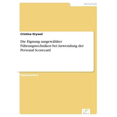 Die Eignung ausgewählter Führungstechniken bei Anwendung der Personal Scorecard, Taschenbuch von Cristina Orywal, GRIN, 978-3-8386-8622-6