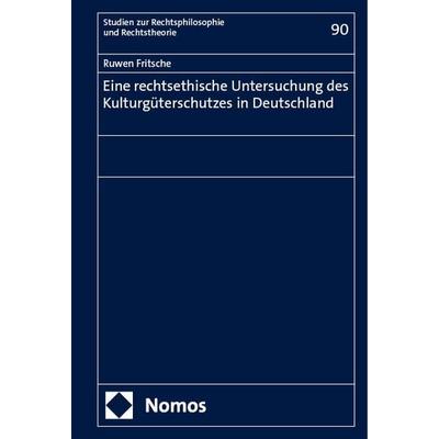 Eine rechtsethische Untersuchung des Kulturgüterschutzes in Deutschland, Gebundene Ausgabe von Ruwen Fritsche, Nomos, 978-3-7560-2395-0