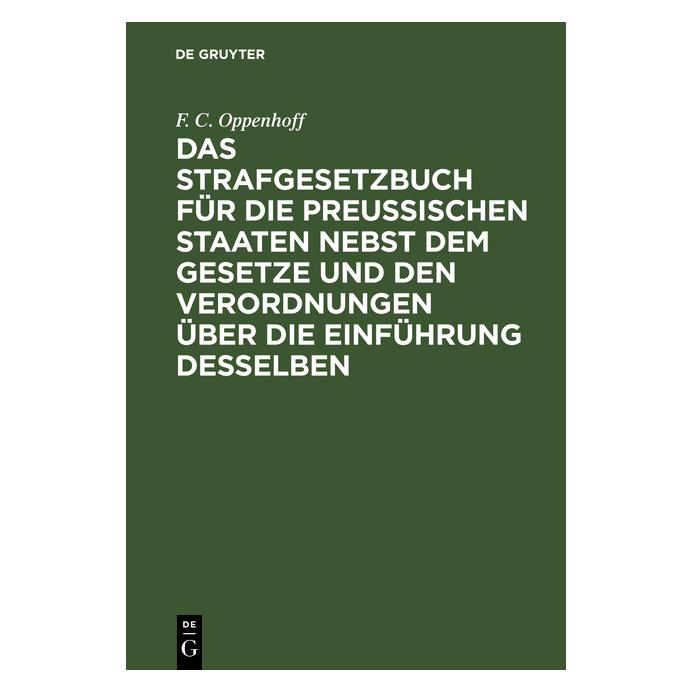 De Gruyter Oppenhoff:Das Strafgesetzbuch für die p (Deutsch, Hardcover, F. C. Oppenhoff) (66767876)