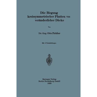 Die Biegung kreissymmetrischer Platten von veränderlicher Dicke, Taschenbuch von Otto Pichler, Springer Berlin, 978-3-662-31435-7
