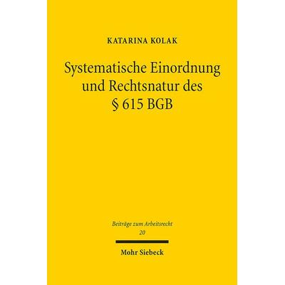 Systematische Einordnung und Rechtsnatur des § 615 BGB, Gebundene Ausgabe von Katarina Kolak, Mohr Siebeck, 978-3-16-162144-4