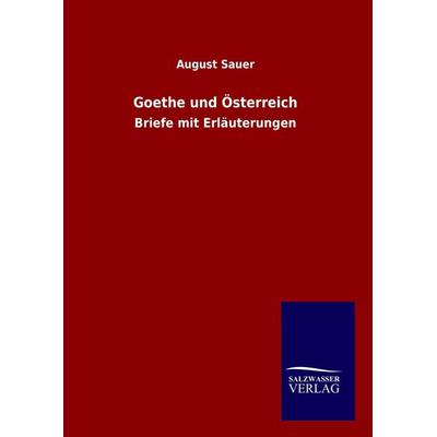 Goethe und Österreich, Gebundene Ausgabe von August Sauer, Salzwasser, 978-3-8460-0790-7