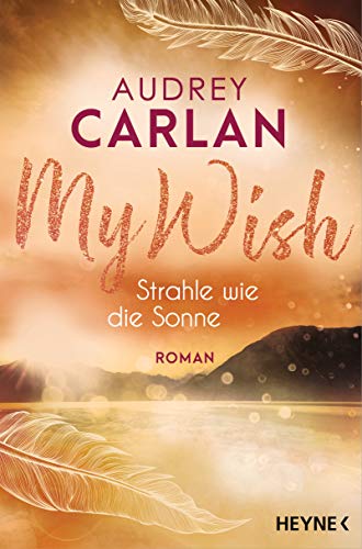 Audrey Carlan - My Wish - Strahle wie die Sonne: Roman - (Die Wish-Reihe, Band 2) - Preis vom 18.10.2026 15:28:09 h