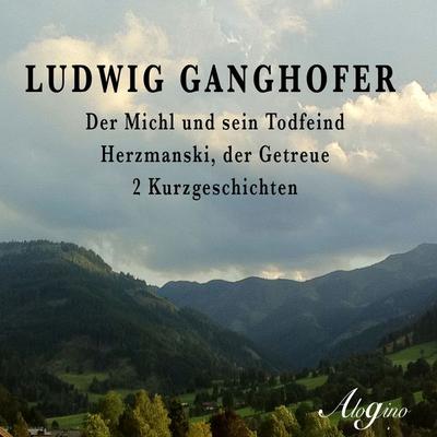 Der Michl und sein Todfeind / Herzmanski der Getreue - Ludwig Ganghofer, Audio, 4260147775735