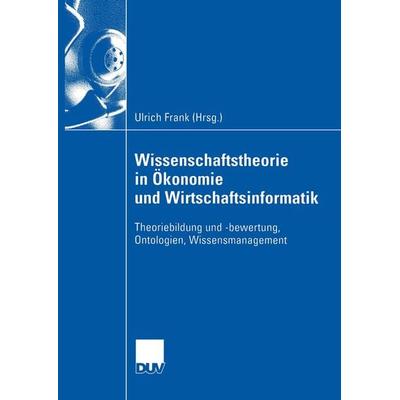 Wissenschaftstheorie in Ökonomie und Wirtschaftsinformatik, Taschenbuch von Ulrich Frank, Deutscher Universitätsverlag, 978-3-8244-0738-5
