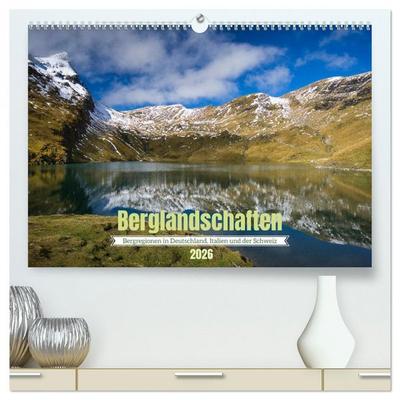 Berglandschaften - Deutschland, Italien und Schweiz (hochwertiger Premium Wandkalender 2026 DIN A2 quer), Kunstdruck in Hochglanz