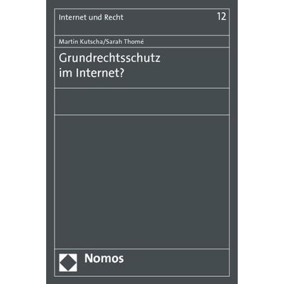 Grundrechtsschutz im Internet?, Taschenbuch von Martin Kutscha,Sarah Thomé, Nomos, 978-3-8329-7907-2