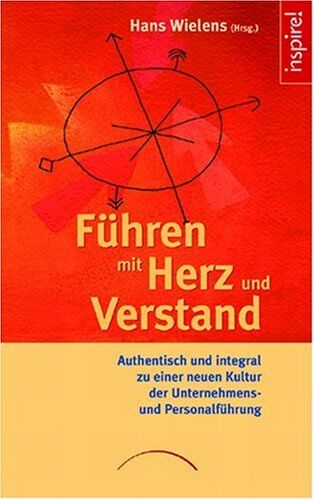 Hans Wielens - Führen mit Herz und Verstand: Authentisch und integral zu einer neuen Kultur der Unternehmens- und Personalführung - Preis vom 11.10.2026 03:10:56 h