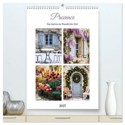 Provence Ein Garten im Wandel der Zeit (hochwertiger Premium Wandkalender 2027 DIN A2 hoch), Kunstdruck in Hochglanz
