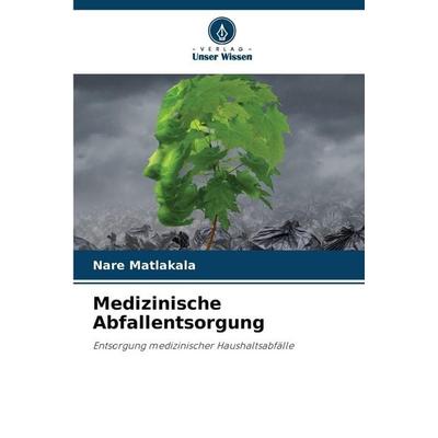 Medizinische Abfallentsorgung, Taschenbuch von Nare Matlakala, Verlag Unser Wissen, 978-620-9-05738-0